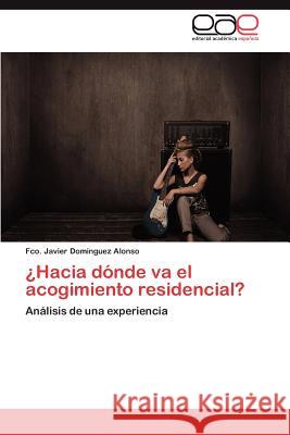 ¿Hacia dónde va el acogimiento residencial? Dominguez Alonso Fco Javier 9783845488608 Editorial Acad Mica Espa Ola - książka