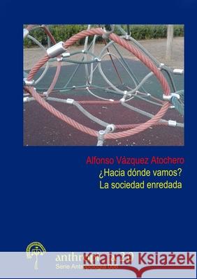 'Hacia Donde Vamos? La Sociedad Enredada Alfonso Vazquez Atochero 9781326969998 Lulu.com - książka