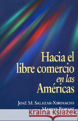 Hacia El Libre Comercio En Las Americas = Towards Free Trade in the Americas Salazar-Xirinachs, José Manuel 9780815700913 BROOKINGS INSTITUTION,U.S. - książka