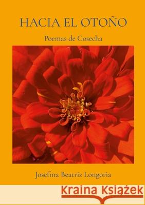 Hacia el oto?o: Poemas de cosecha Josefina Longoria 9781304322852 Lulu.com - książka