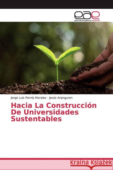 Hacia La Construcción De Universidades Sustentables Pernía Morales, Jorge Luis; Aranguren, Jesús 9786200331069 Editorial Académica Española - książka