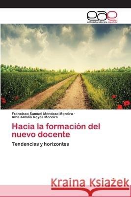 Hacia la formación del nuevo docente Mendoza Moreira, Francisco Samuel 9783659077104 Editorial Academica Espanola - książka