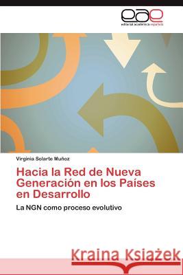 Hacia la Red de Nueva Generación en los Países en Desarrollo Solarte Muñoz Virginia 9783845492667 Editorial Acad Mica Espa Ola - książka