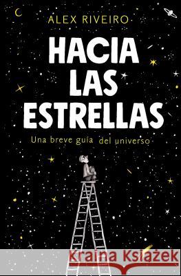 Hacia Las Estrellas / Towards the Stars Riveiro, Alex 9788420434087 Alfaguara Juvenil - książka