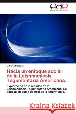 Hacia Un Enfoque Social de La Leishmaniosis Tegumentaria Americana. Gilberto Bastidas 9783659022395 Editorial Acad Mica Espa Ola - książka