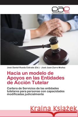 Hacia un modelo de Apoyos en las Entidades de Acción Tutelar Rueda Estrada, José Daniel 9786202110778 Editorial Académica Española - książka