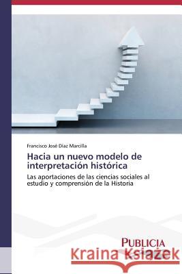 Hacia un nuevo modelo de interpretación histórica Díaz Marcilla, Francisco José 9783639645156 Publicia - książka