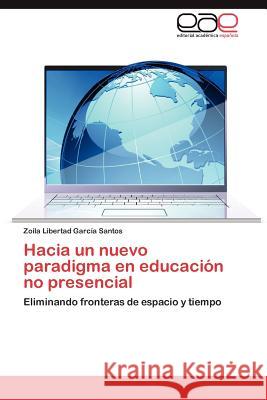 Hacia Un Nuevo Paradigma En Educacion No Presencial Zoila Libertad Gar 9783659005657 Editorial Acad Mica Espa Ola - książka