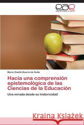 Hacia Una Comprension Epistemologica de Las Ciencias de La Educacion Boarini de Dutto Maria Gisella 9783659084669 Editorial Academica Espanola - książka