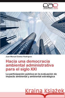 Hacia una democracia ambiental administrativa para el siglo XXI Gomez Rodriguez Juan Manuel 9783845484624 Editorial Acad Mica Espa Ola - książka