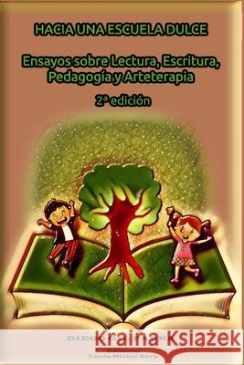 Hacia una Escuela Dulce: Ensayos sobre Lectura, Escritura, Pedagogía y Arteterapia Gil Parra, Diego 9781688445420 Independently Published - książka