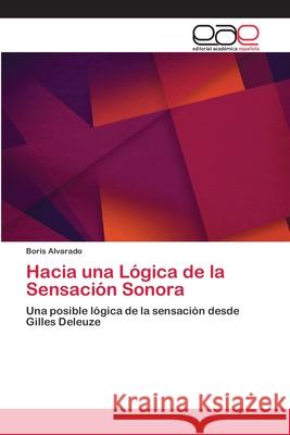 Hacia una Lógica de la Sensación Sonora Alvarado, Boris 9786202233934 Editorial Académica Española - książka