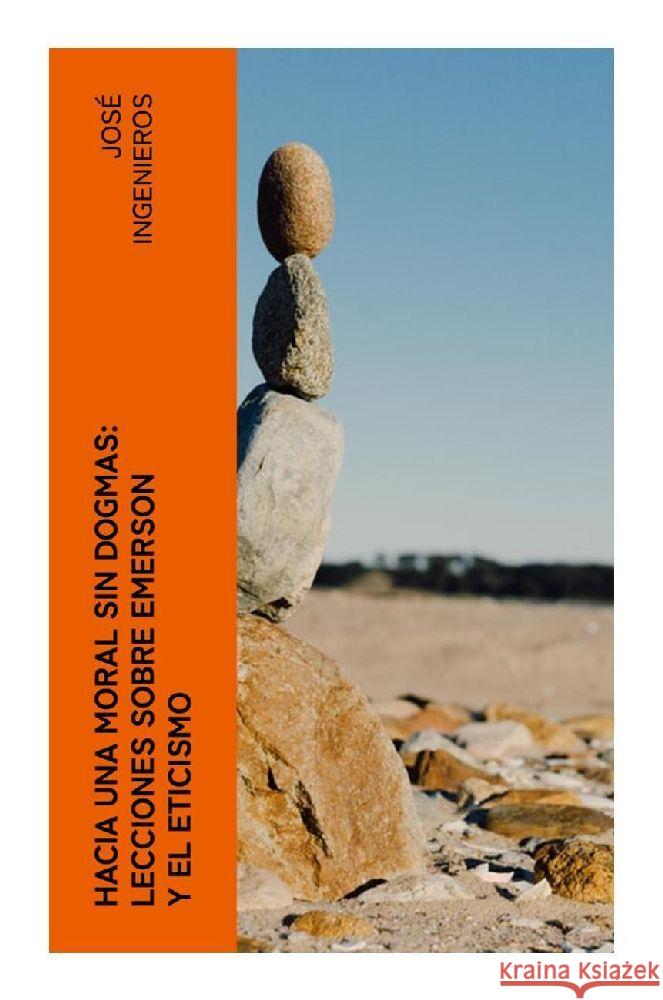 Hacia una Moral sin Dogmas: Lecciones sobre Emerson y el Eticismo Ingenieros, José 9788027377749 e-artnow - książka