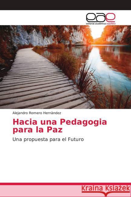 Hacia una Pedagogia para la Paz : Una propuesta para el Futuro Romero Hernàndez, Alejandro 9786202154345 Editorial Académica Española - książka