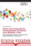 Hacia una propuesta de Ordenamiento Territorial para Melipilla, Chile Gerardo Ubilla Bravo 9783659089480 Editorial Academica Espanola