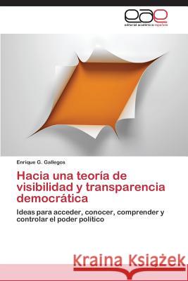 Hacia una teoría de visibilidad y transparencia democrática Gallegos Enrique G. 9783844339116 Editorial Academica Espanola - książka