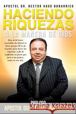 Haciendo Riquezas a la Manera de Dios Dr Apostol Hector Hugo Bonarrico 9781622304196 Xulon Press - książka