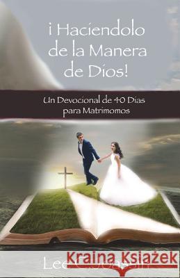 ¡Haciendolo A La Manera De Dios!: Un Devocional de 40-Días Para Matrimonios Joassin, Lee Claude 9781987417128 Createspace Independent Publishing Platform - książka