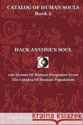 Hack Anyone's Soul: 100 Demos Of Human Programs From The Catalog Of Human Population Bazilevsky, Kate 9780996731218 Hpa Press - książka
