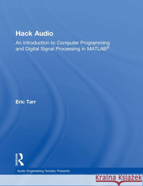 Hack Audio: An Introduction to Computer Programming and Digital Signal Processing in MATLAB Eric Tarr 9781138497542 Focal Press - książka