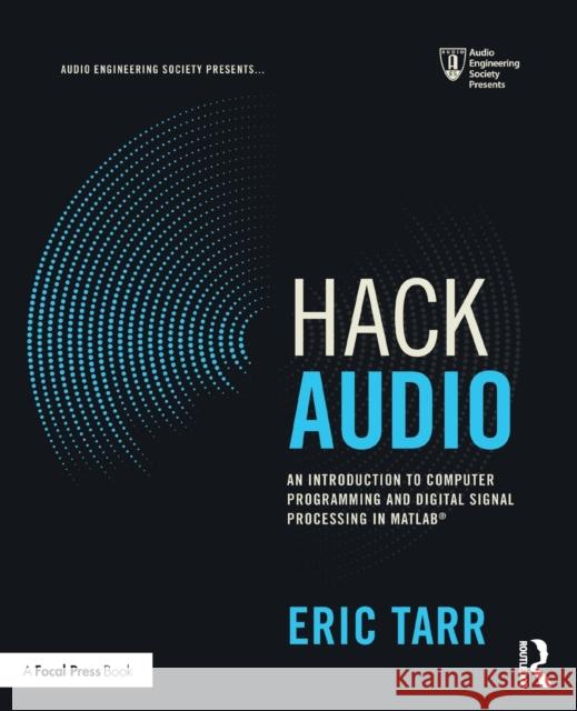 Hack Audio: An Introduction to Computer Programming and Digital Signal Processing in MATLAB Eric Tarr 9781138497559 Focal Press - książka