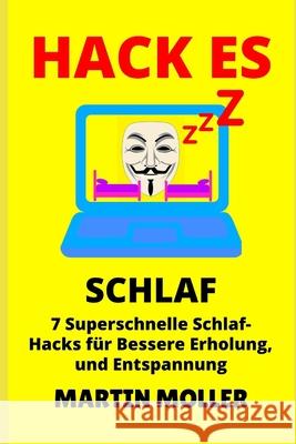 Hack Es (Schlaf): 7 superschnelle Schlaf-Hacks für bessere Erholung, Entspannung und Erholung Moller, Martin 9781659675634 Independently Published - książka