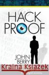 Hack Proof: Protecting your privacy and personal data in the Digital Economy Berry, John 9780996601207 Big Sky