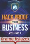 Hack Proof Your Business, Volume 2: Featuring 14 IT Experts Nationwide Bill Bunnell Chuck Tomlinson Chuck Brown 9781988925554 Prominence Publishing