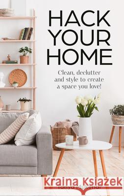 Hack Your Home: Clean, Declutter and Style to a Create a Space You Love! Tanya Mukendi 9780008695262 HarperCollins Publishers - książka