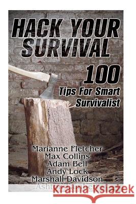 Hack Your Survival: 100 Tips For Smart Survivalist Max Collins Adam Bell Marshall Davidson 9781546686712 Createspace Independent Publishing Platform - książka