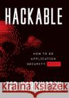 Hackable: How to Do Application Security Right Ted Harrington 9781544517674 Lioncrest Publishing
