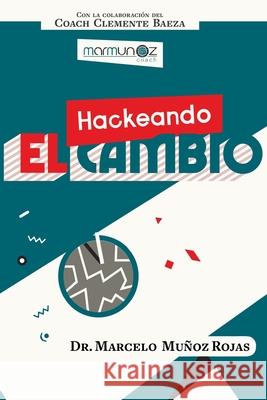 Hackeando El Cambio Clemente Baeza Tania Yovanovic Marohu Marketing Per 9780578692012 Marcelo Munoz - książka