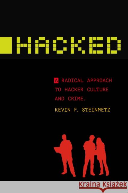 Hacked: A Radical Approach to Hacker Culture and Crime Kevin Steinmetz 9781479866106 New York University Press - książka