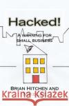 Hacked!: A warning for small business Lee, Mike 9781533012982 Createspace Independent Publishing Platform