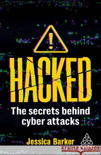 Hacked: The Secrets Behind Cyber Attacks Dr Jessica Barker 9781398613706 Kogan Page Ltd - książka