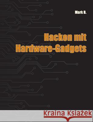 Hacken mit Hardware-Gadgets Mark B 9783743195882 Books on Demand - książka