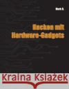 Hacken mit Hardware-Gadgets Mark B 9783743195882 Books on Demand
