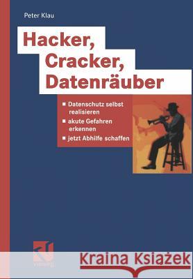 Hacker, Cracker, Datenräuber: Datenschutz Selbst Realisieren, Akute Gefahren Erkennen, Jetzt Abhilfe Schaffen Klau, Peter 9783528058050 Vieweg+teubner Verlag - książka