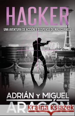 Hacker: Una aventura de acción y suspense Aragón, Miguel 9781076166234 Independently Published - książka