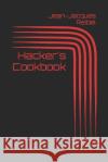 Hacker's Cookbook Jean-Jacques Reibel   9798398510201 Independently Published