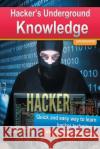 Hackers Underground Knowledge: Quick and easy way to learn secret hacker techniques Kohler, Martin 9781500719821 Createspace