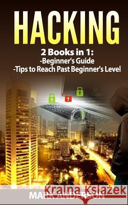 Hacking: 2 Books: Beginners Guide and Advanced Tips Mark Anderson 9781543094954 Createspace Independent Publishing Platform - książka