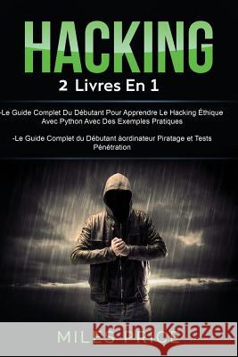 Hacking: 2 Livres En 1: Le Guide Complet Du Débutant Pour Apprendre Le Hacking Éthique Avec Python Avec Des Exemples Pratiques Price, Miles 9781719170673 Createspace Independent Publishing Platform - książka