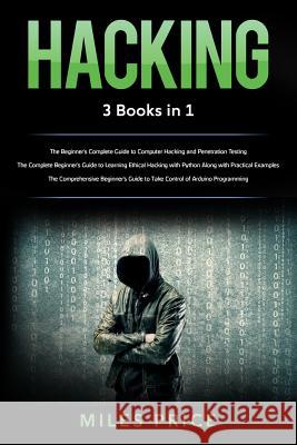Hacking: 3 Books in 1: The Beginner's Complete Guide to Computer Hacking and Penetration Testing & The Complete Beginner's Guid Price, Miles 9781719312318 Createspace Independent Publishing Platform - książka