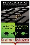 Hacking + Android Crash Course Pg Wizard Books 9781545107270 Createspace Independent Publishing Platform