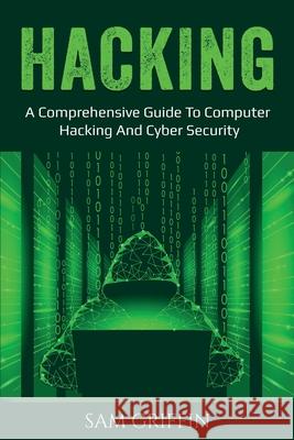 Hacking: A Comprehensive Guide to Computer Hacking and Cybersecurity Sam Griffin 9781761036446 Ingram Publishing - książka