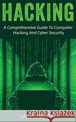 Hacking: A Comprehensive Guide to Computer Hacking and Cybersecurity Sam Griffin 9781761036453 Ingram Publishing - książka
