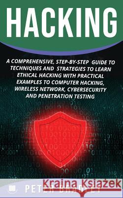 Hacking: A Comprehensive, Step-By-Step Guide to Techniques and Strategies to Learn Ethical Hacking With Practical Examples to C Peter Bradley 9781094977560 Independently Published - książka