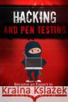 Hacking and Pen Testing: Become an Expert in Computer Hacking and Security James Smith 9781540489869 Createspace Independent Publishing Platform