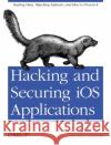Hacking and Securing IOS Applications: Stealing Data, Hijacking Software, and How to Prevent It Zdziarski, Jonathan 9781449318741 O'Reilly Media